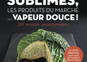 « Sublimes, les produits du marché à la vapeur douce » : les bienfaits d’une cuisson saine par Stéphane Gabrielly