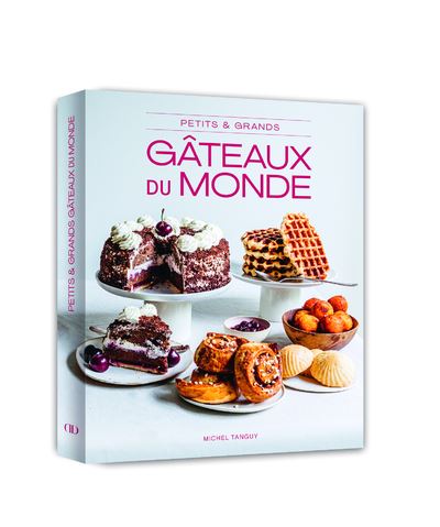 Petits & grands gâteaux du monde, le nouveau livre de Michel Tanguy