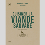 Cuisiner la viande sauvage, le nouveau livre de Bruno Doucet